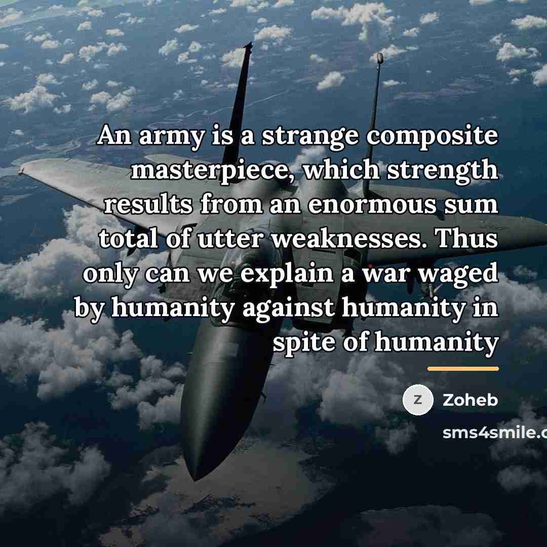 “An army is a strange composite masterpiece, which strength results…” quote by Zoheb