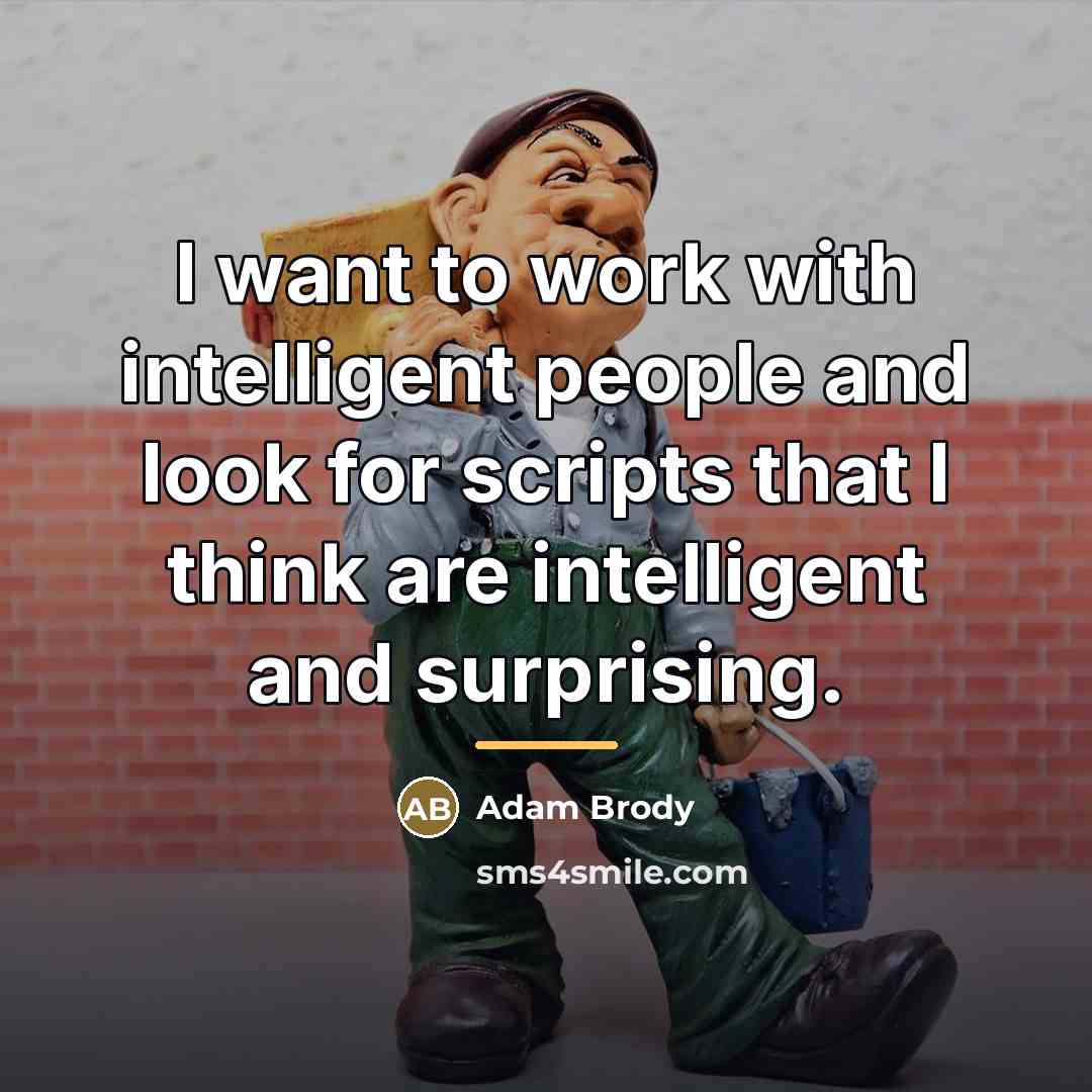 “I want to work with intelligent people and look for…” quote by Adam Brody