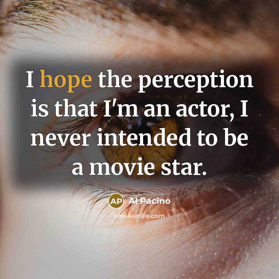 “I hope the perception is that I'm an actor, I…” quote by Al Pacino