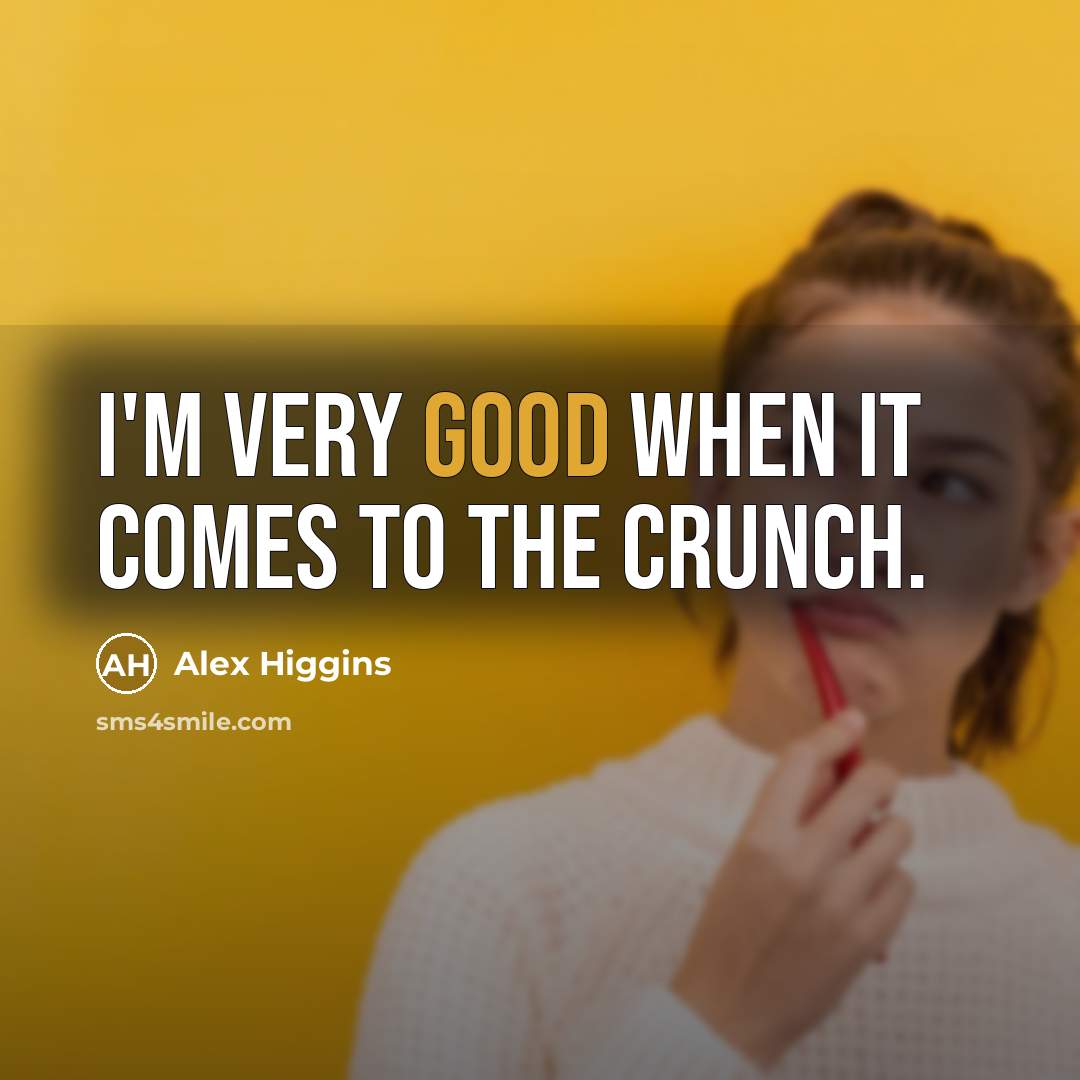 “I'm very good when it comes to the crunch.…” quote by Alex Higgins