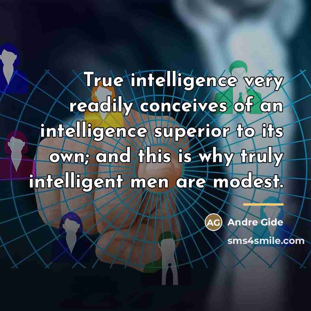 “True intelligence very readily conceives of an intelligence superior to…” quote by Andre Gide