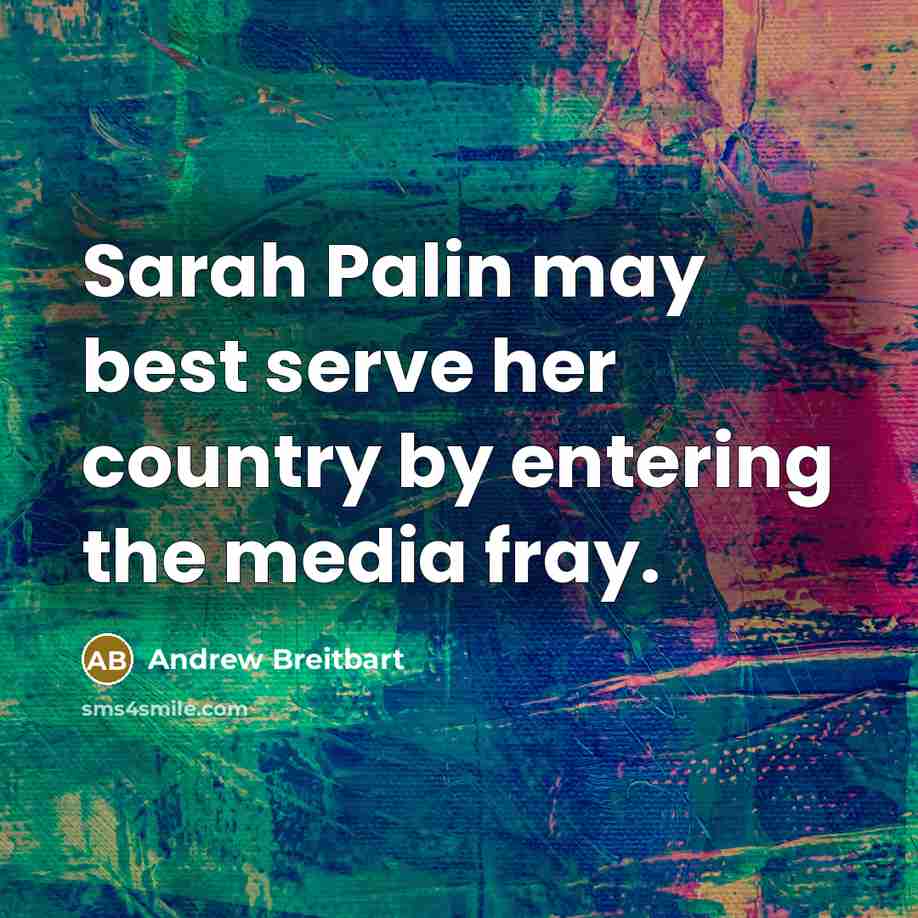 “Sarah Palin may best serve her country by entering the…” quote by Andrew Breitbart