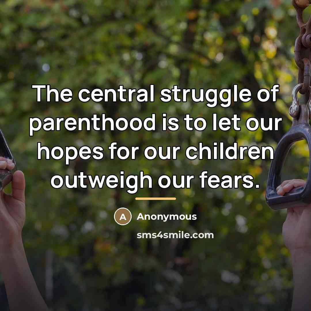 “The central struggle of parenthood is to let our hopes…” quote by Anonymous
