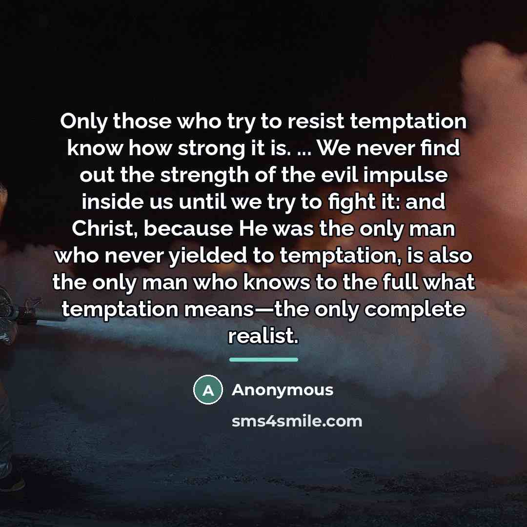 “Only those who try to resist temptation know how strong…” quote by Anonymous