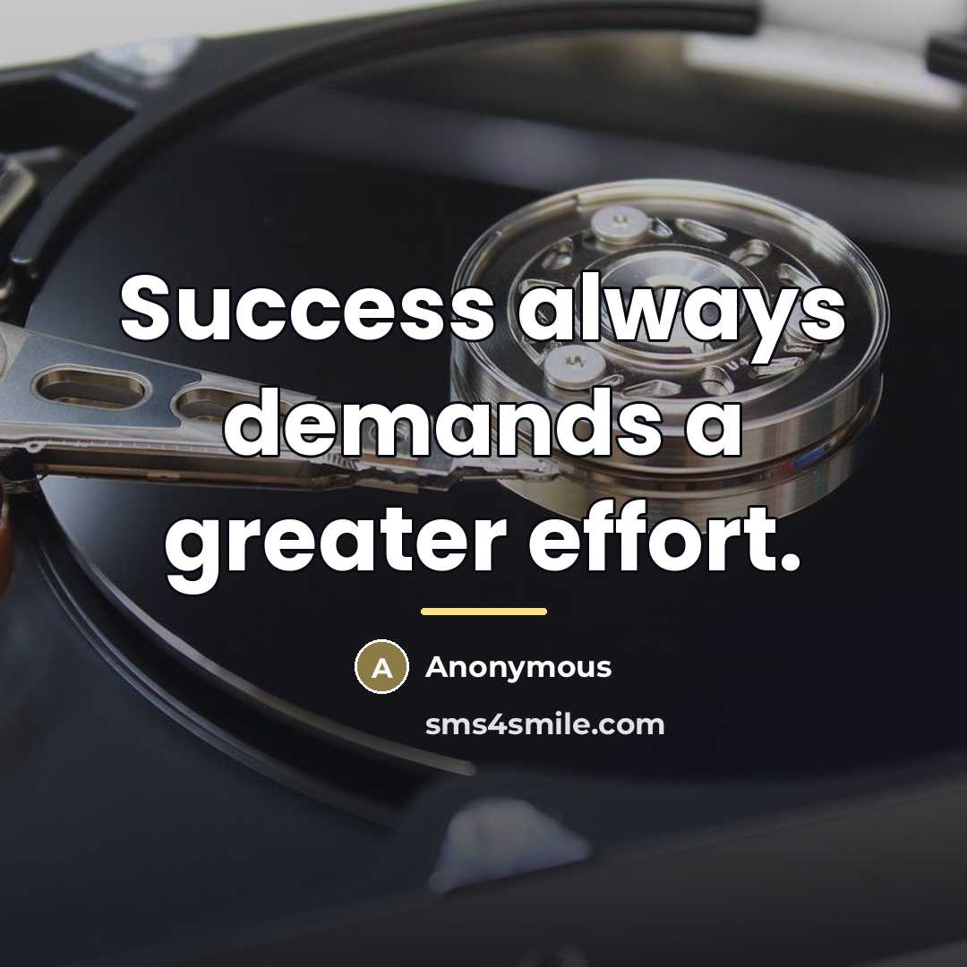 “Success always demands a greater effort.…” quote by Anonymous