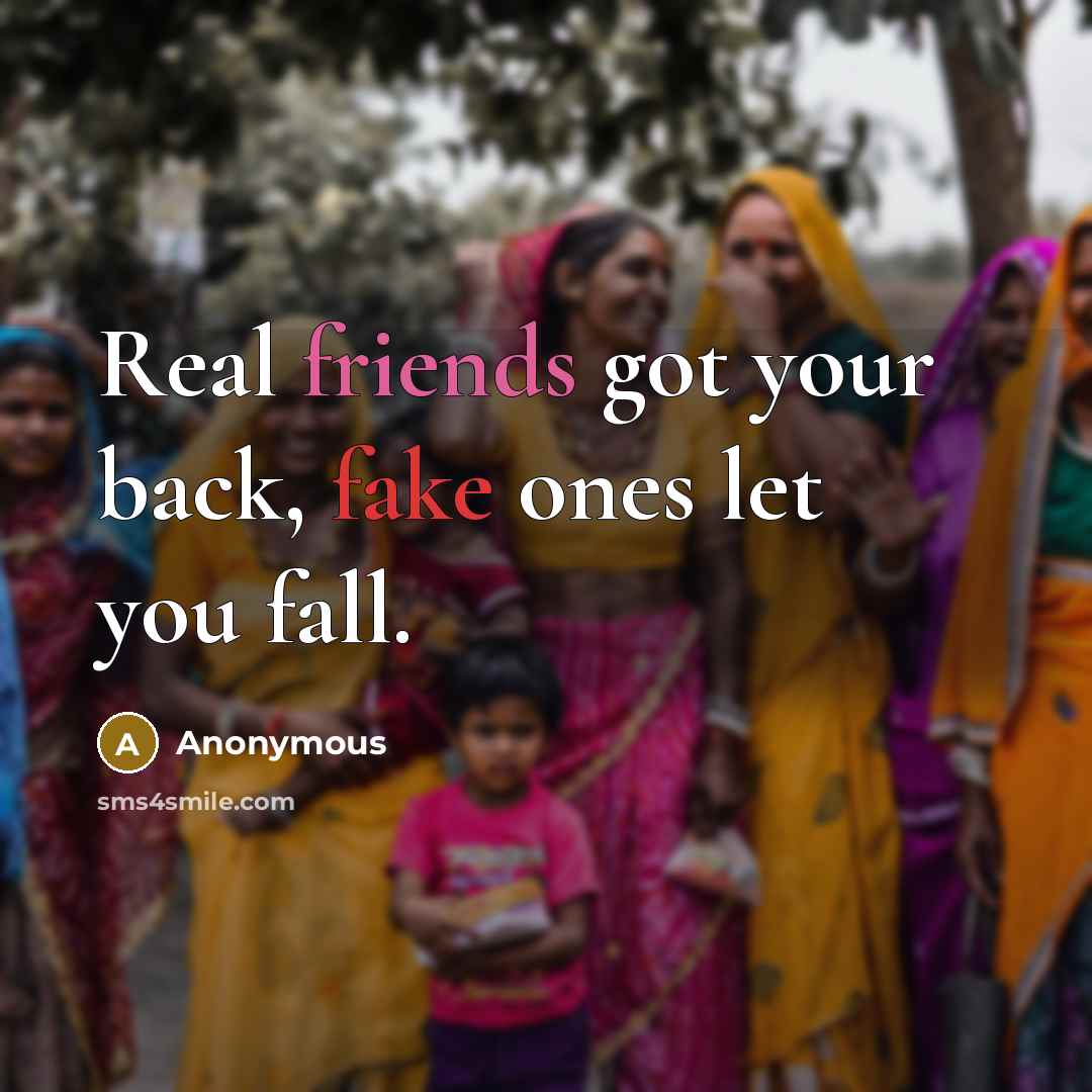 “Real friends got your back, fake ones let you fall.” quote by Anonymous