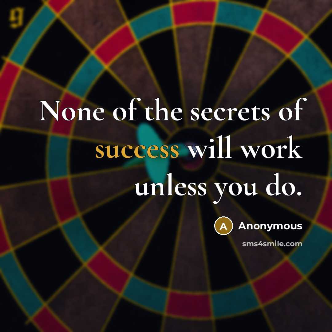 “None of the secrets of success will work unless you…” quote by Anonymous