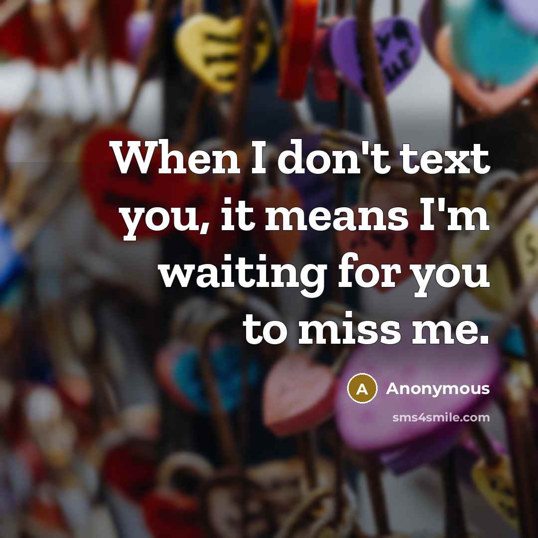 “When I don't text you, it means I'm waiting for…” quote by Anonymous