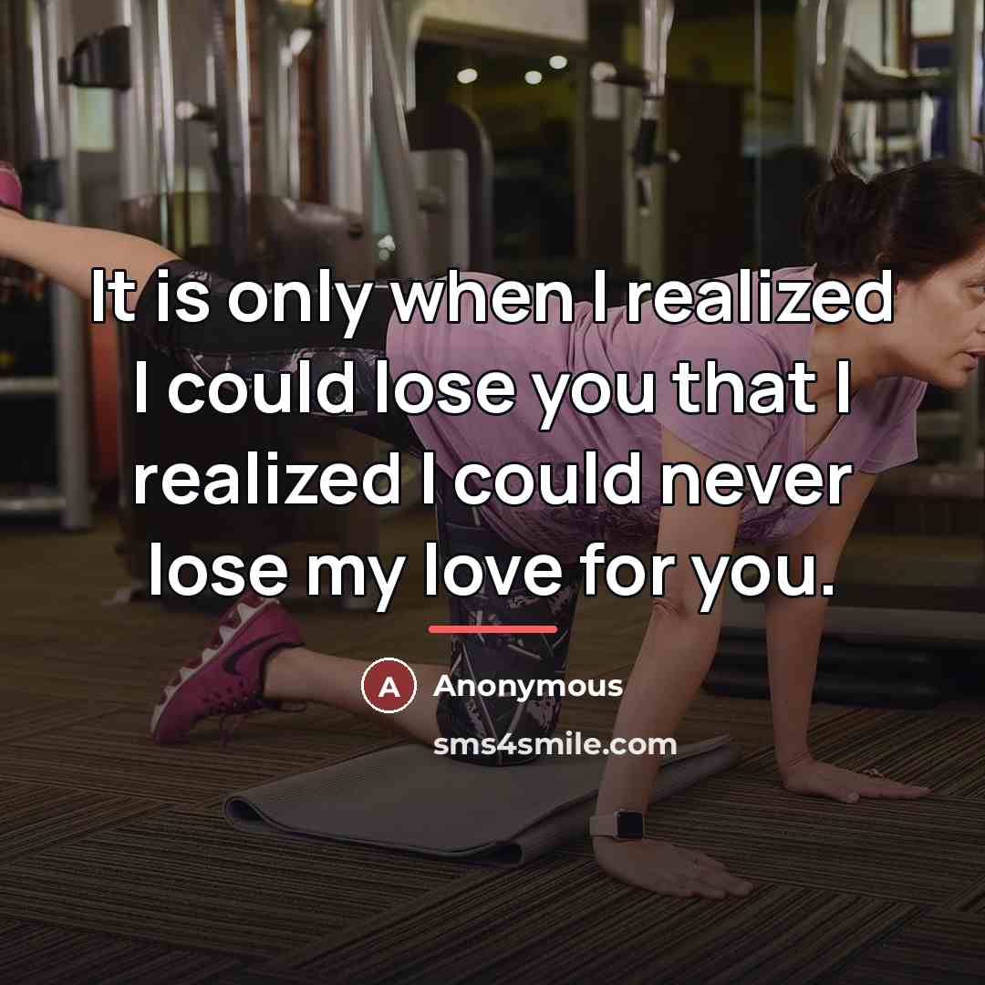 “It is only when I realized I could lose you…” quote by Anonymous