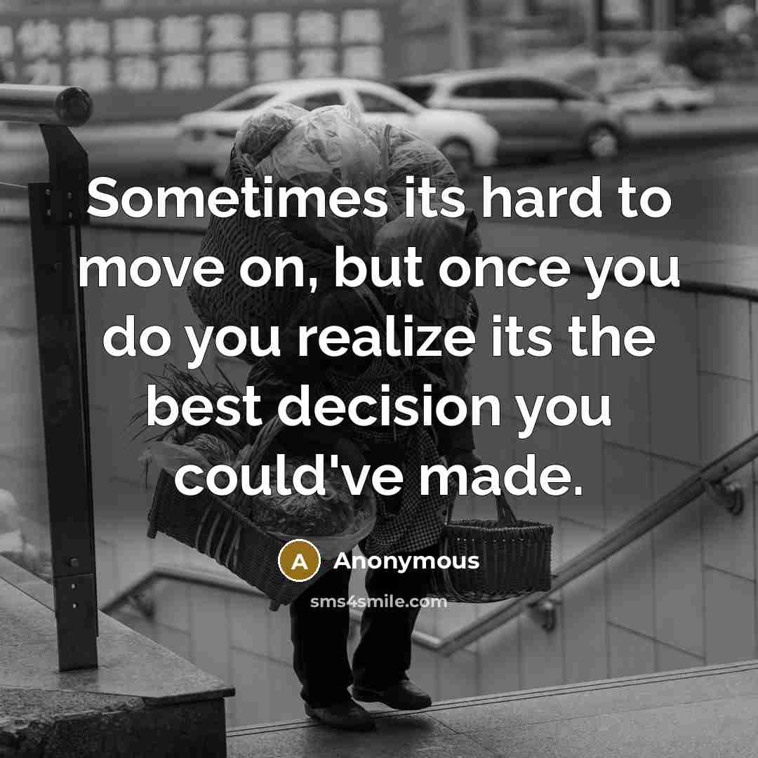 “Sometimes its hard to move on, but once you do…” quote by Anonymous