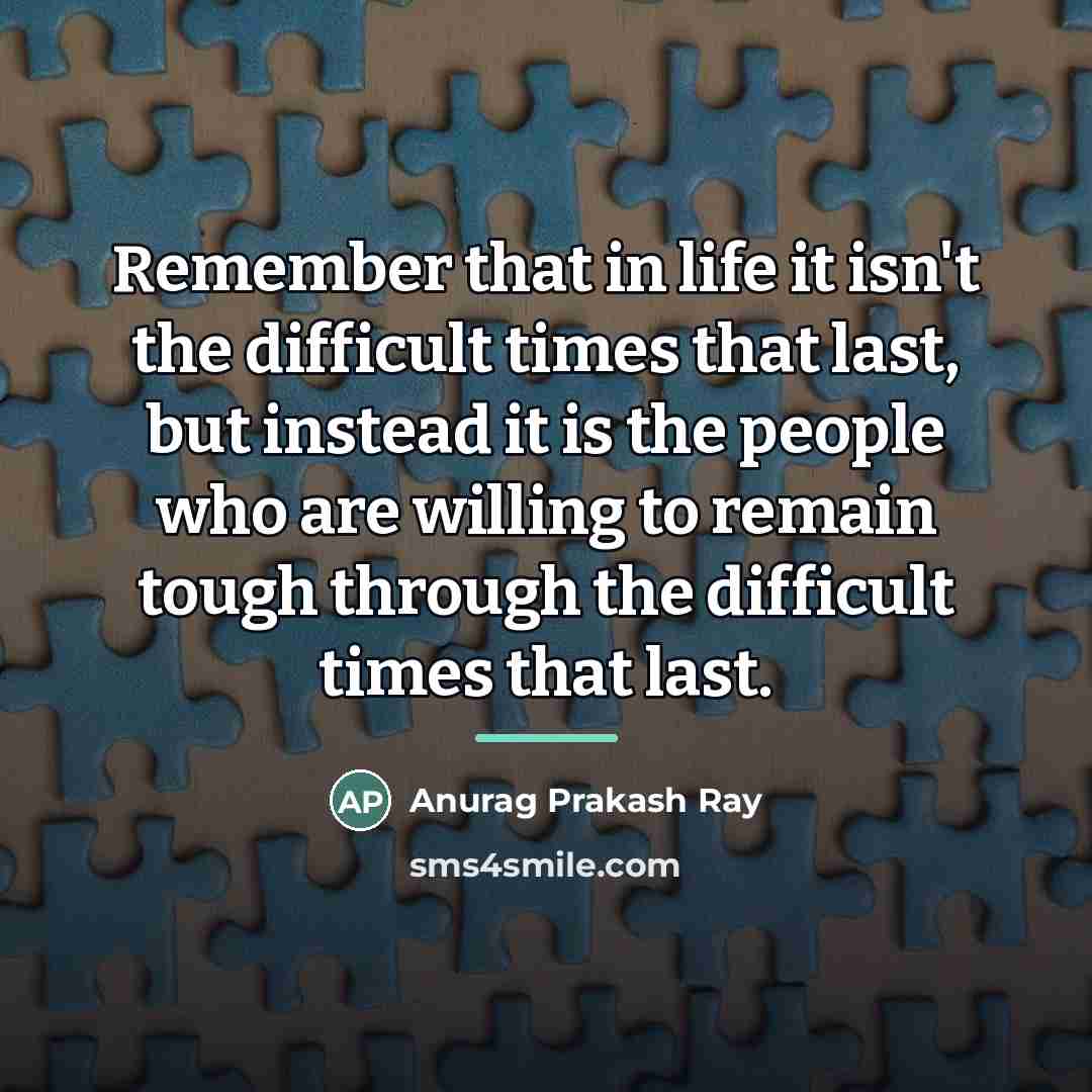 “Remember that in life it isn't the difficult times that…” quote by Anurag Prakash Ray