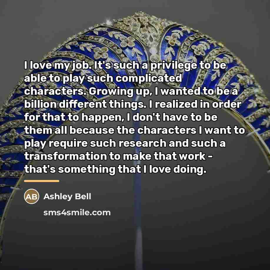 “I love my job. It's such a privilege to be…” quote by Ashley Bell