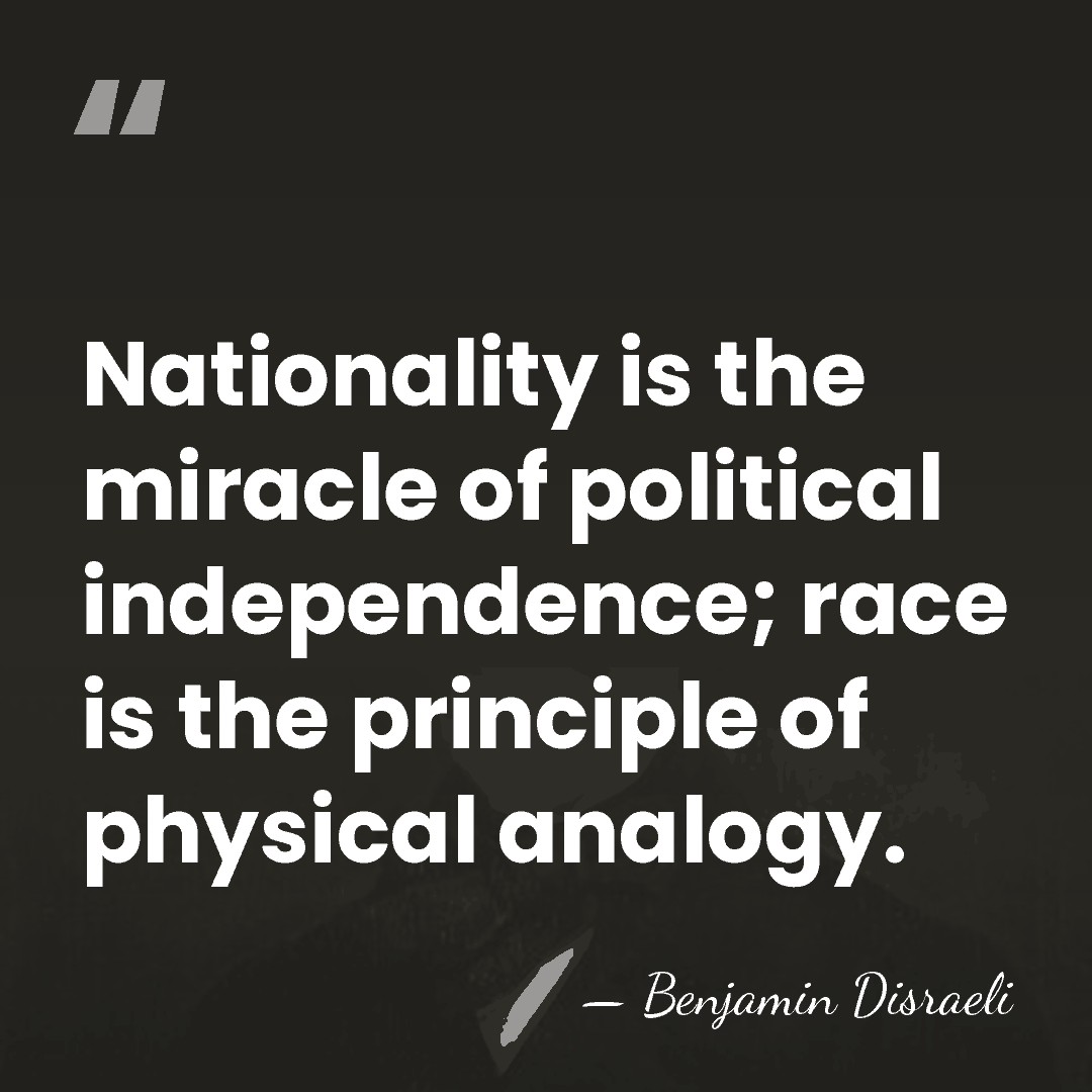 Nationality is the miracle of political independence; race is the principle of&hellip; - Benjamin Disraeli