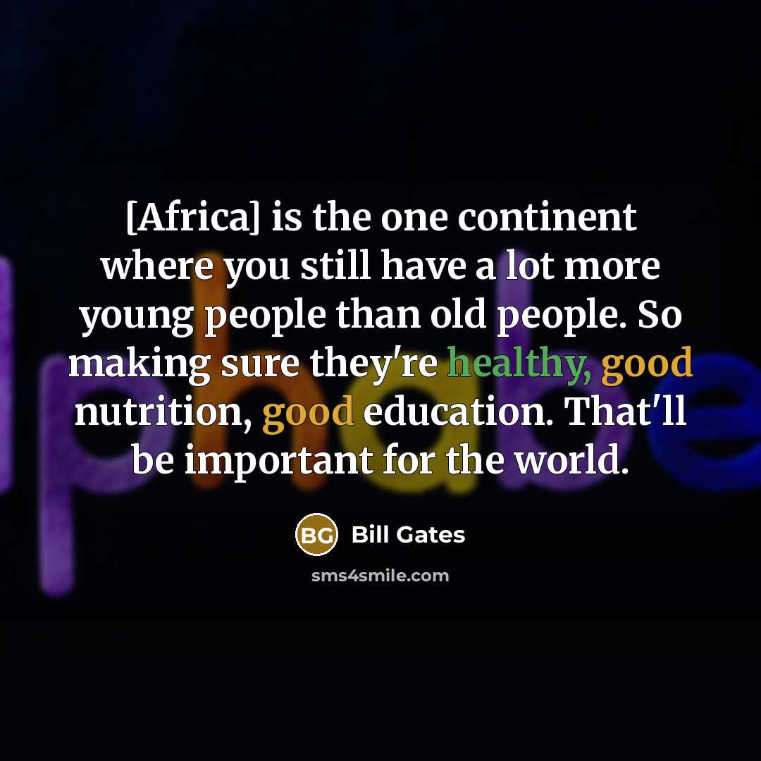 “[Africa] is the one continent where you still have a…” quote by Bill Gates