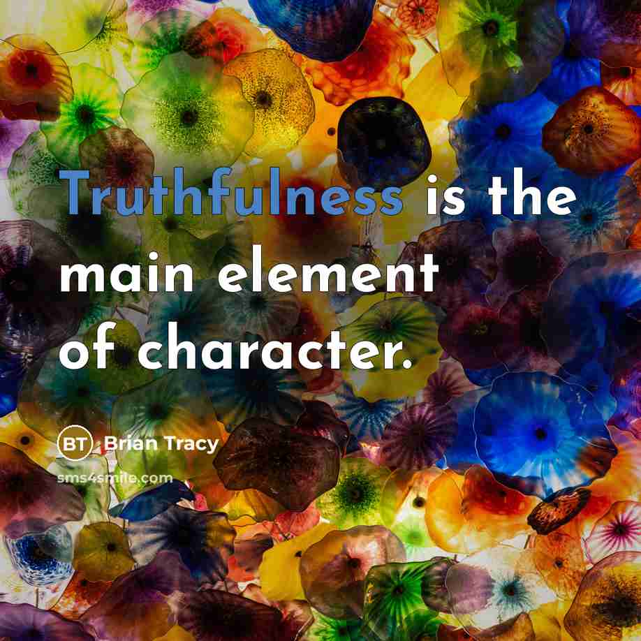 “Truthfulness is the main element of character.…” quote by Brian Tracy