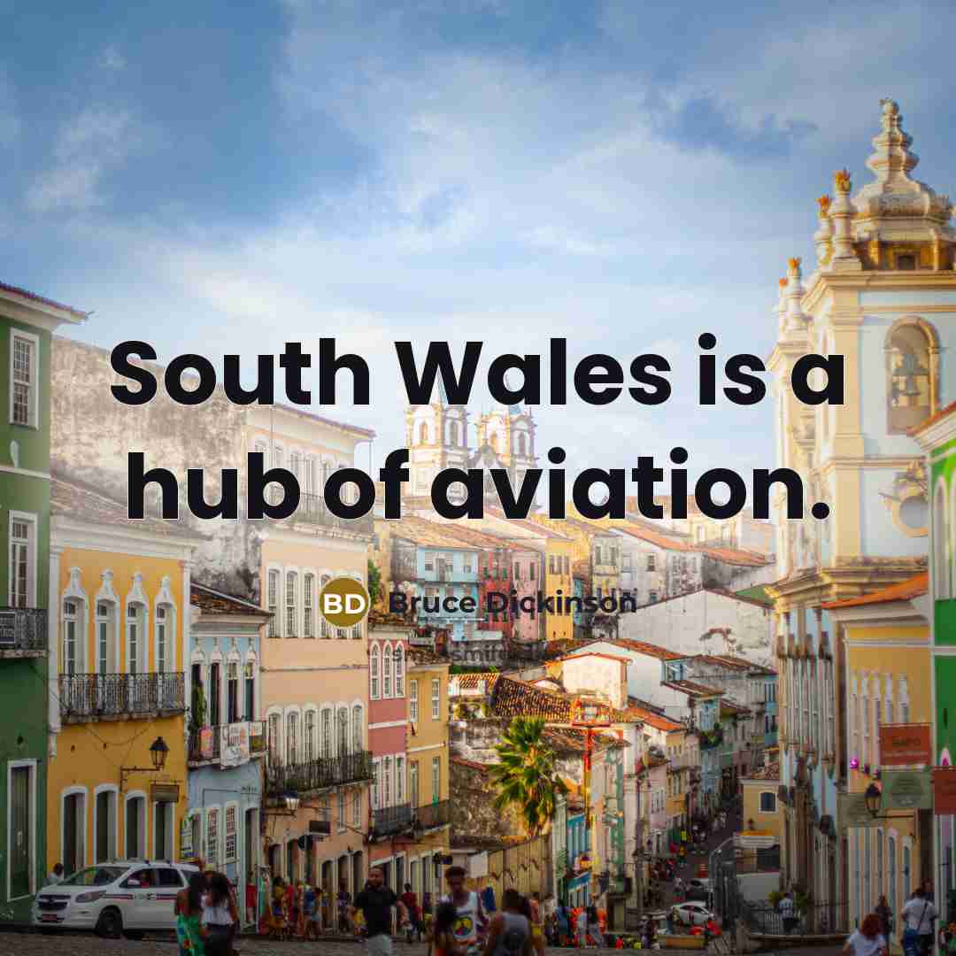 “South Wales is a hub of aviation.…” quote by Bruce Dickinson