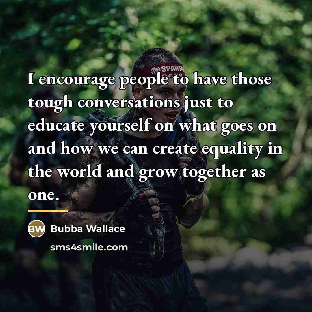 “I encourage people to have those tough conversations just to…” quote by Bubba Wallace