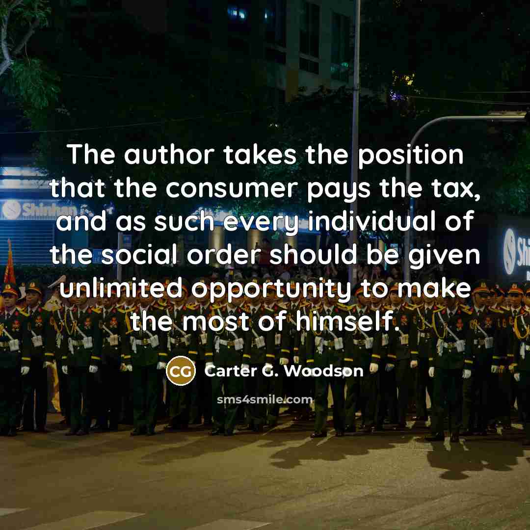 “The author takes the position that the consumer pays the…” quote by Carter G. Woodson