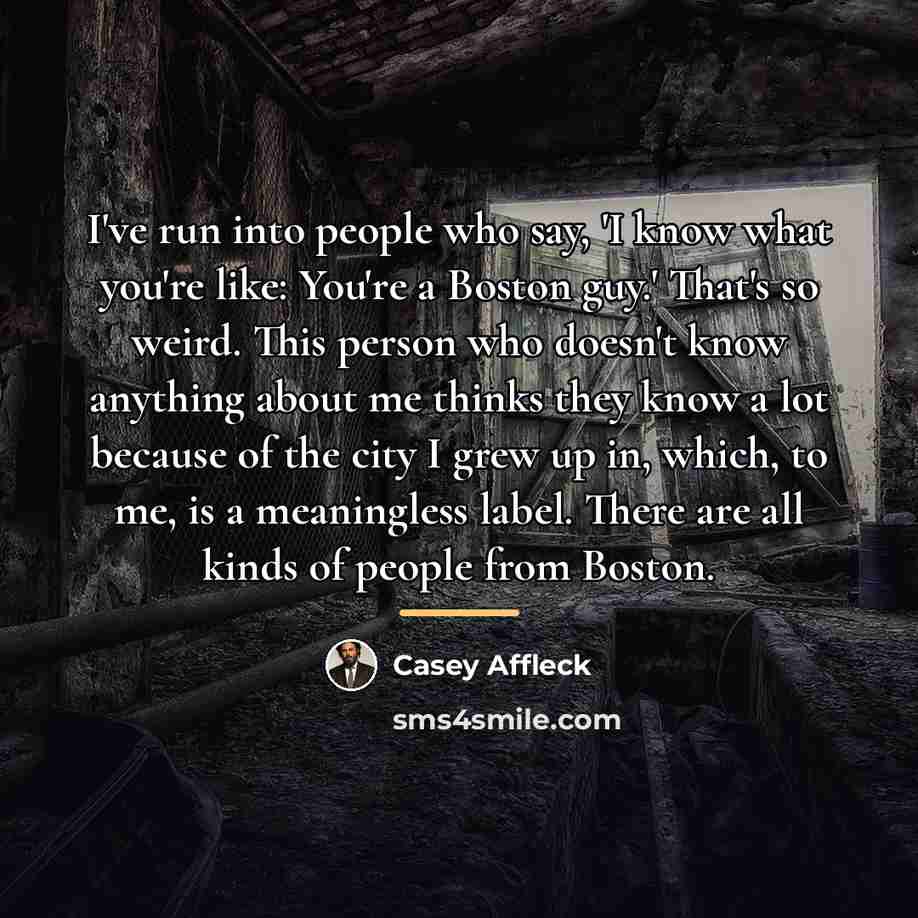 “I've run into people who say, 'I know what you're…” quote by Casey Affleck
