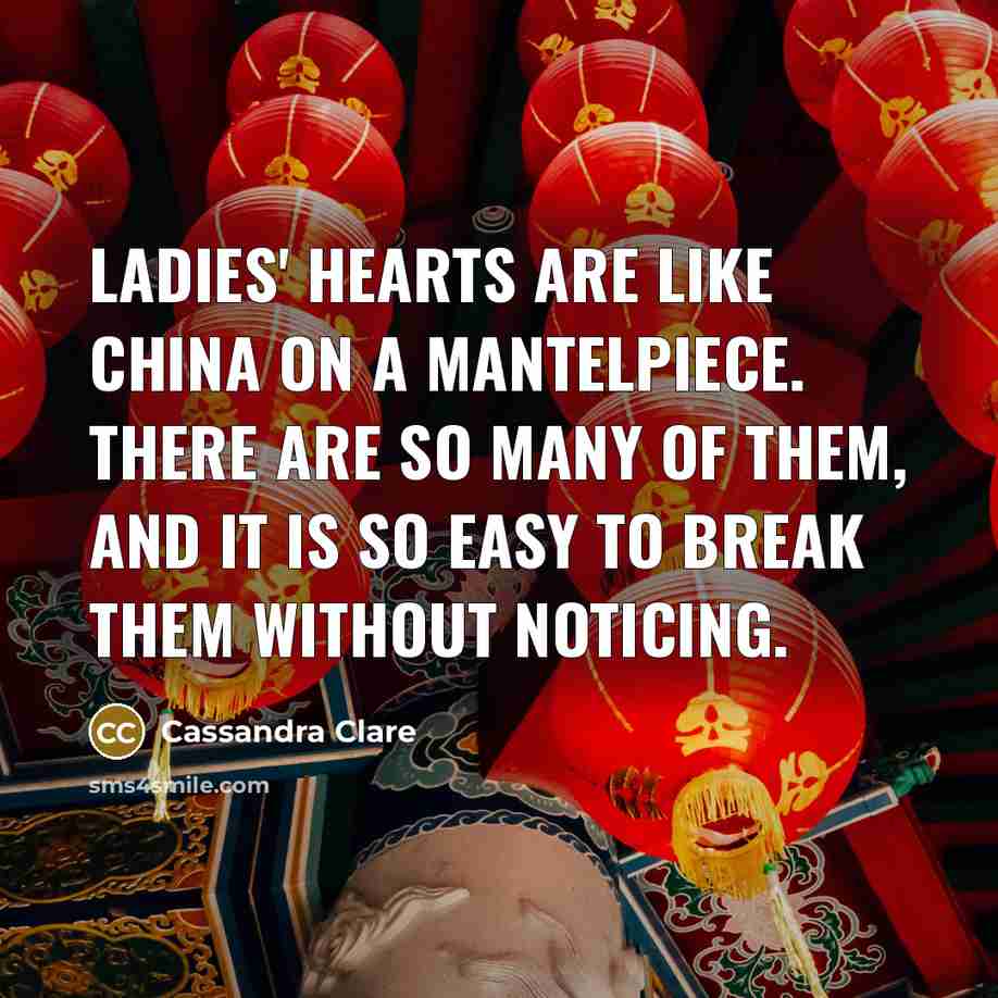 “Ladies' hearts are like china on a mantelpiece. There are…” quote by Cassandra Clare