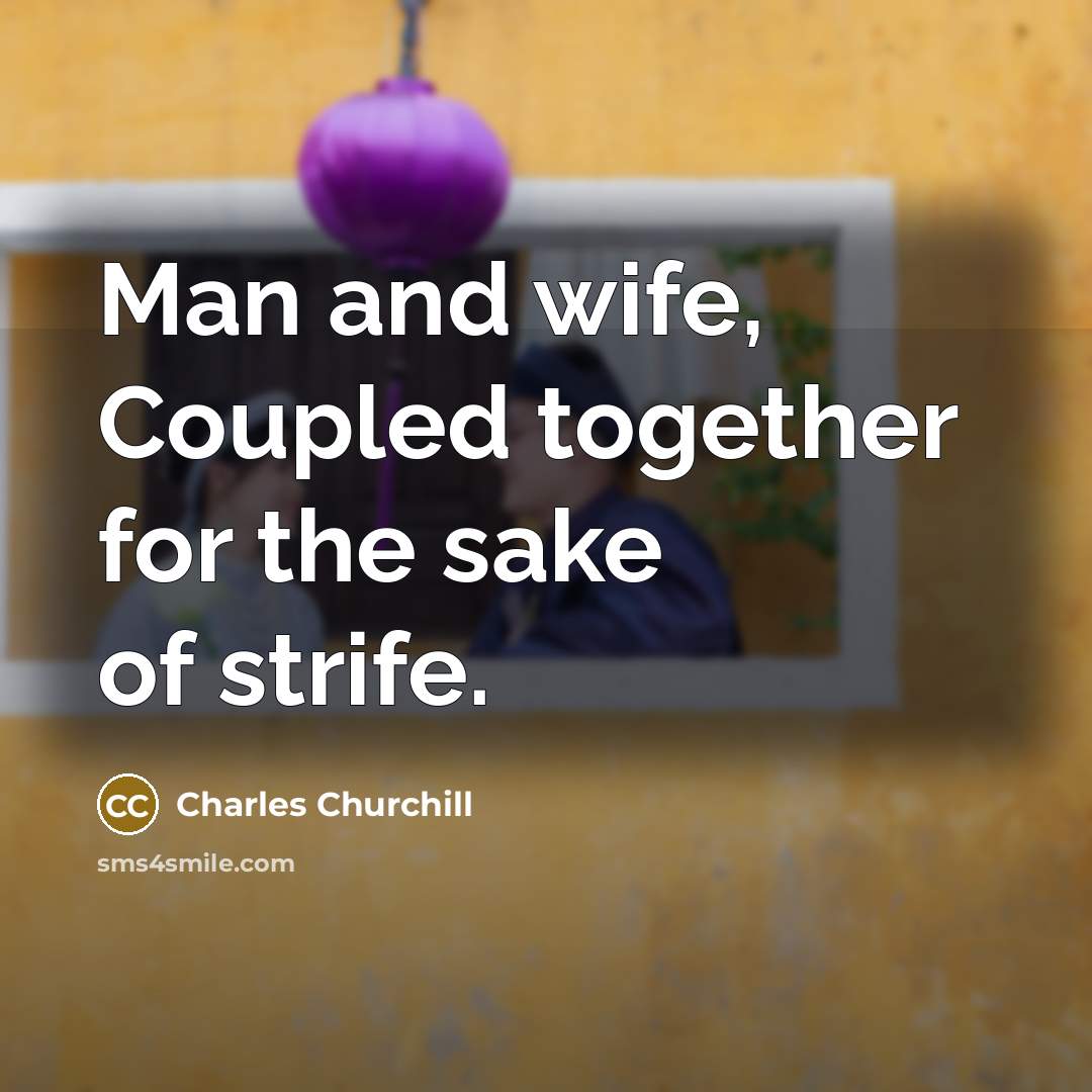 “Man and wife, Coupled together for the sake of strife.…” quote by Charles Churchill