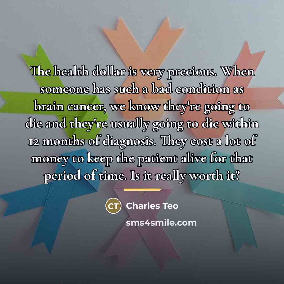 “The health dollar is very precious. When someone has such…” quote by Charles Teo