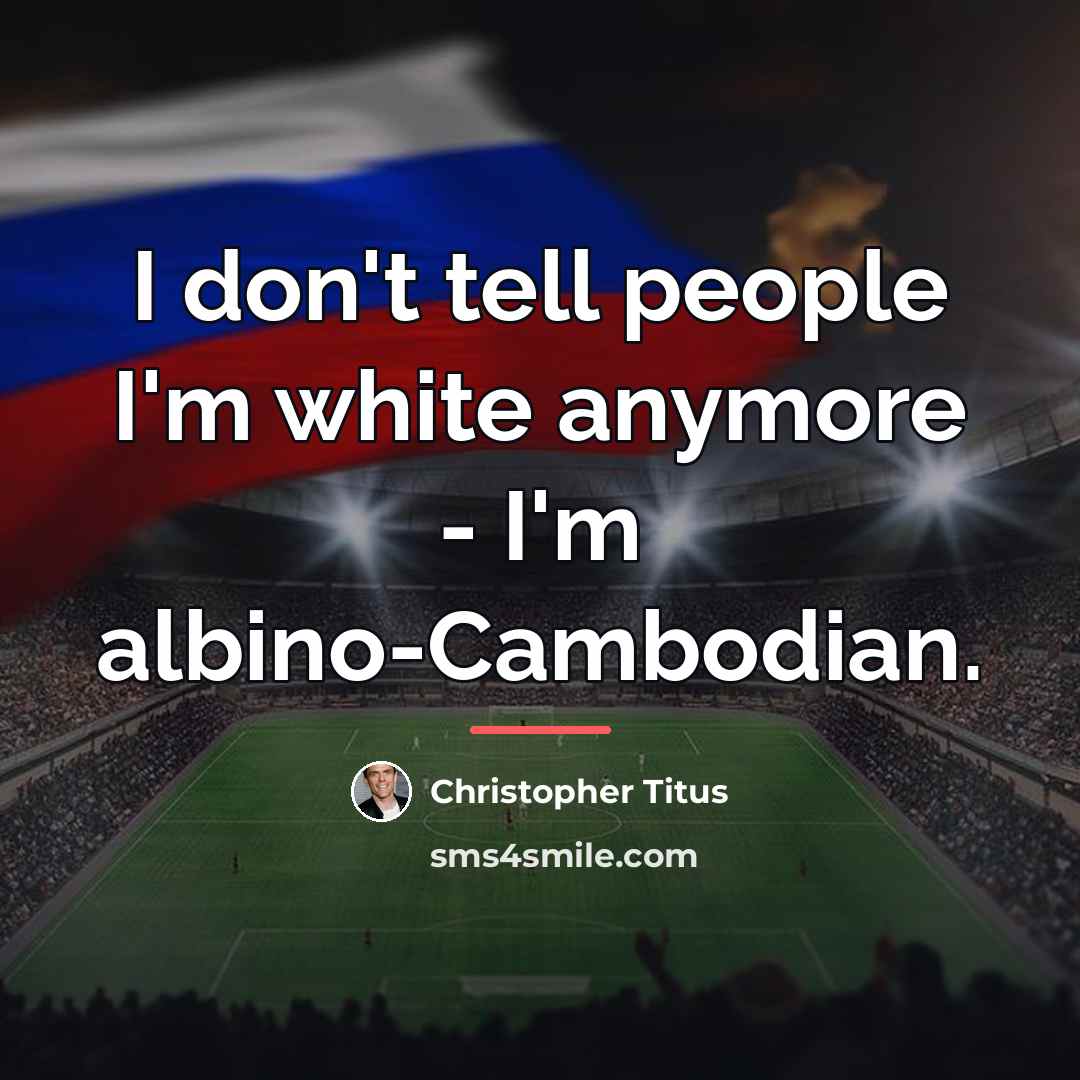 “I don't tell people I'm white anymore - I'm albino-Cambodian.…” quote by Christopher Titus