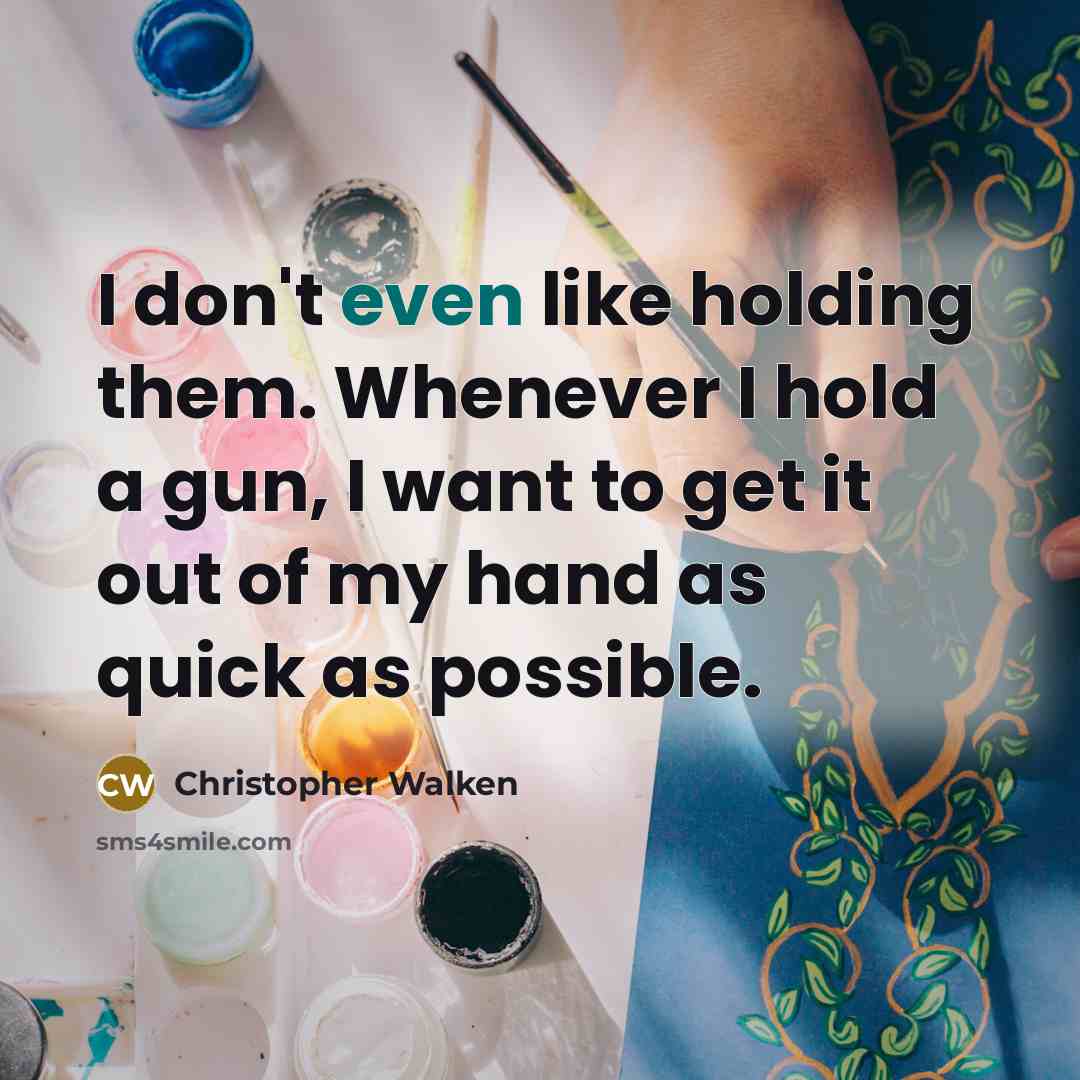 “I don't even like holding them. Whenever I hold a…” quote by Christopher Walken