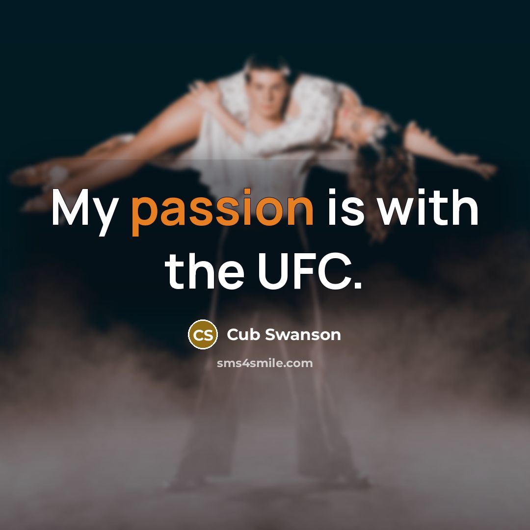 “My passion is with the UFC.…” quote by Cub Swanson