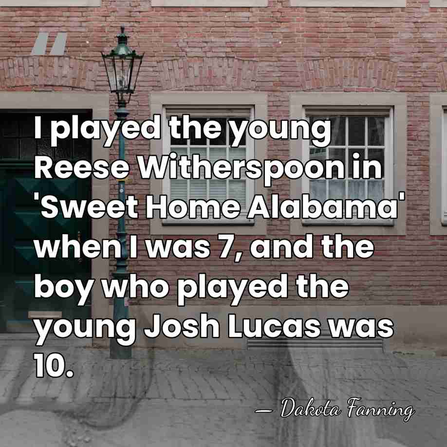 I played the young Reese Witherspoon in 'Sweet Home Alabama' when I&hellip; - Dakota Fanning