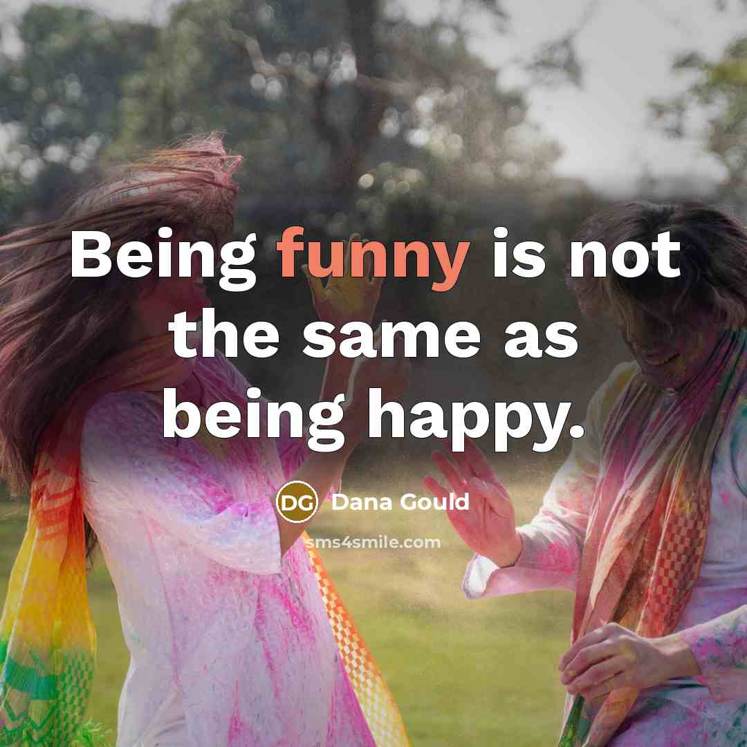 “Being funny is not the same as being happy.…” quote by Dana Gould