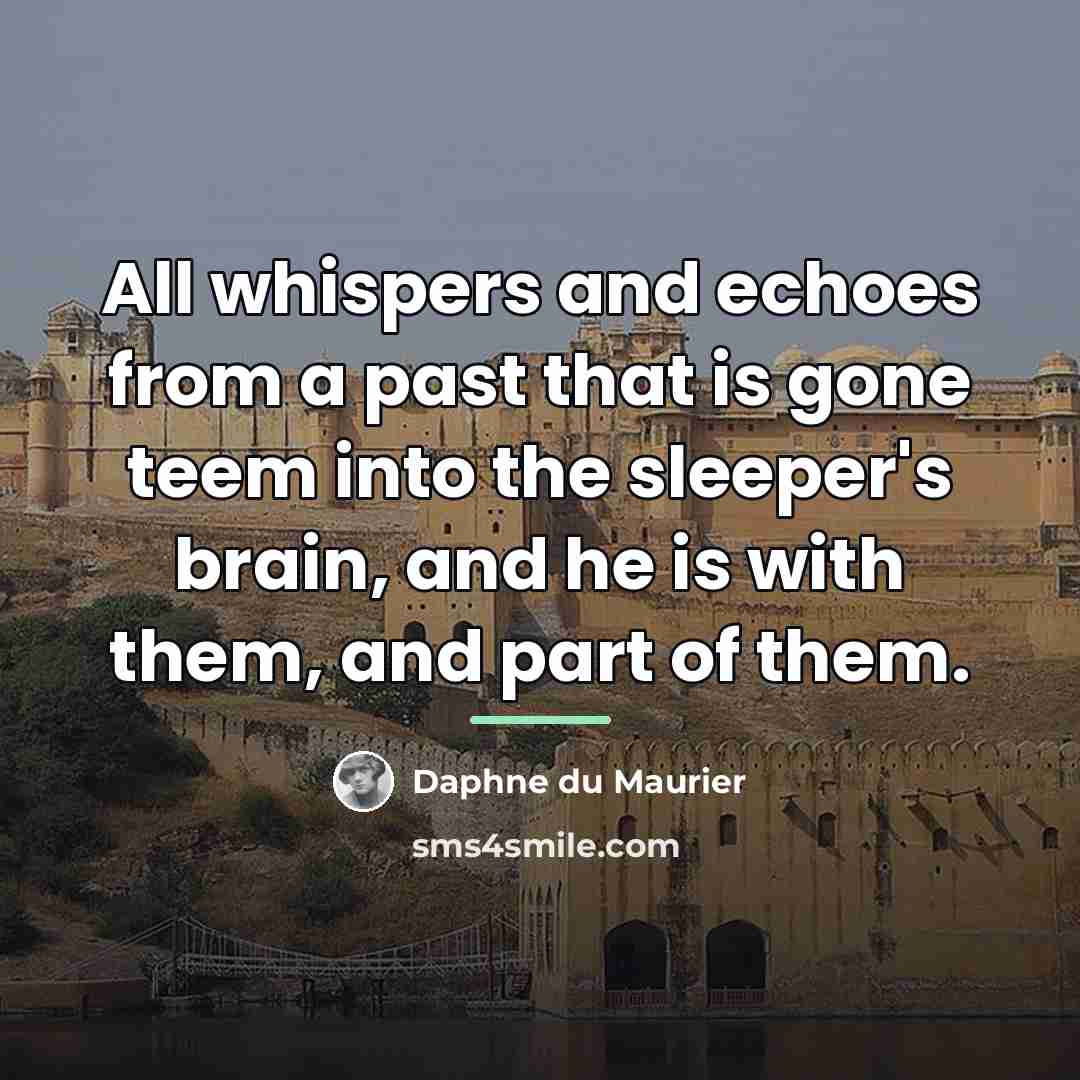 “All whispers and echoes from a past that is gone…” quote by Daphne du Maurier