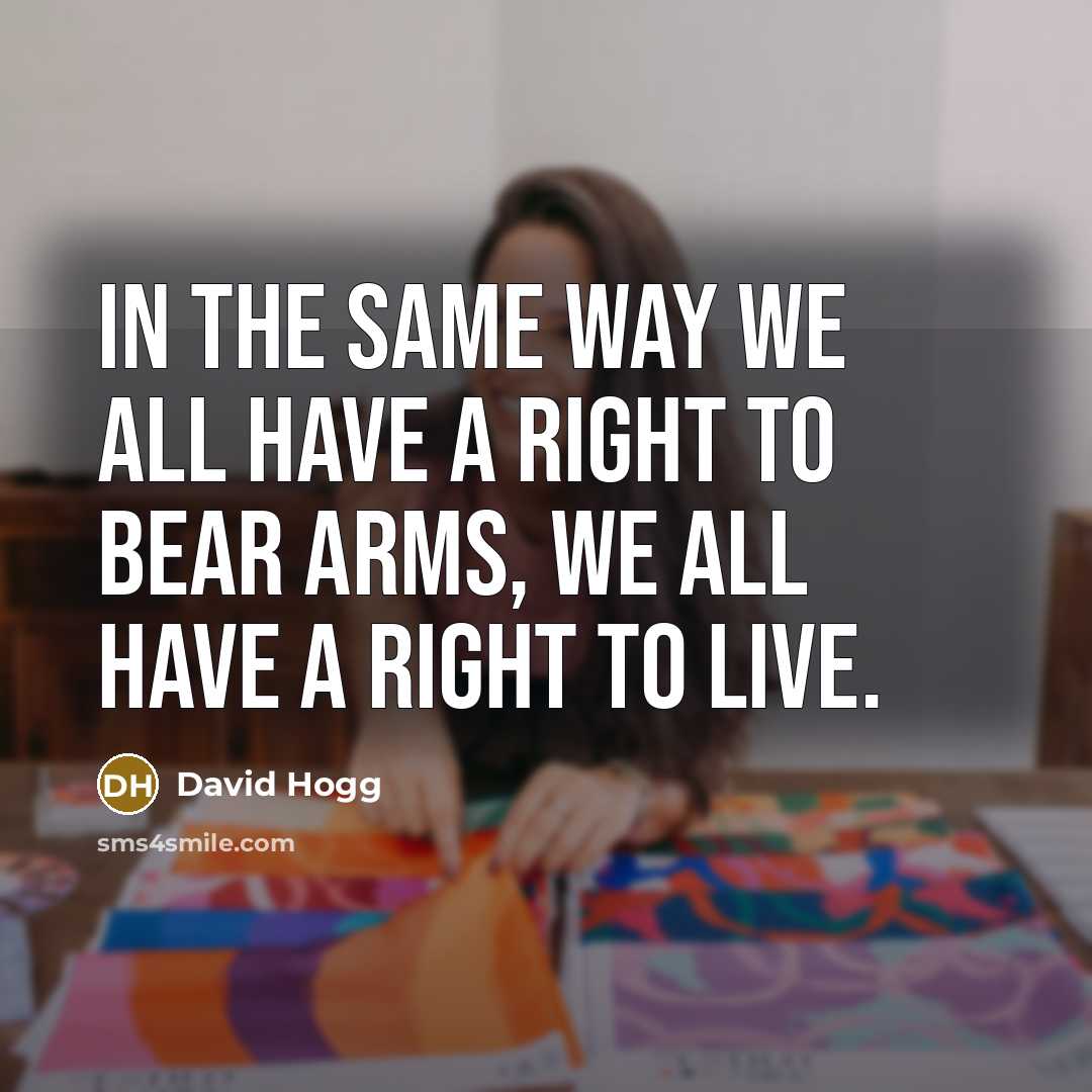 “In the same way we all have a right to…” quote by David Hogg