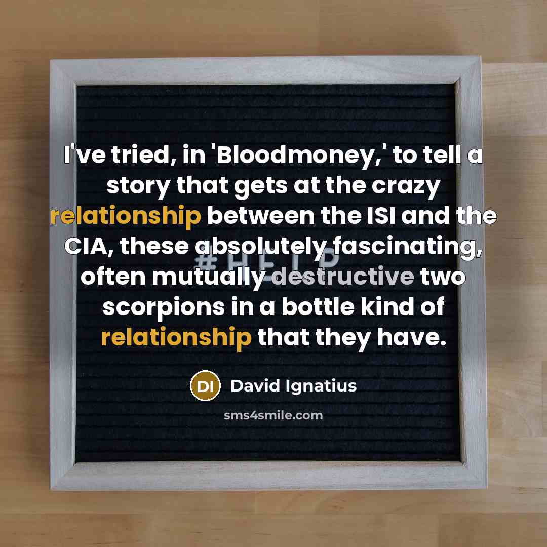 “I've tried, in 'Bloodmoney,' to tell a story that gets…” quote by David Ignatius