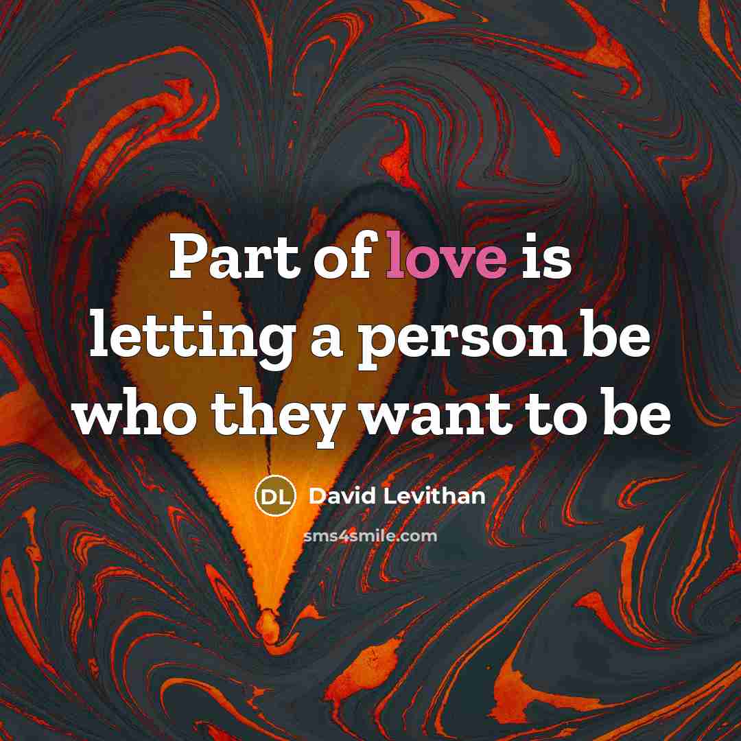 “Part of love is letting a person be who they…” quote by David Levithan