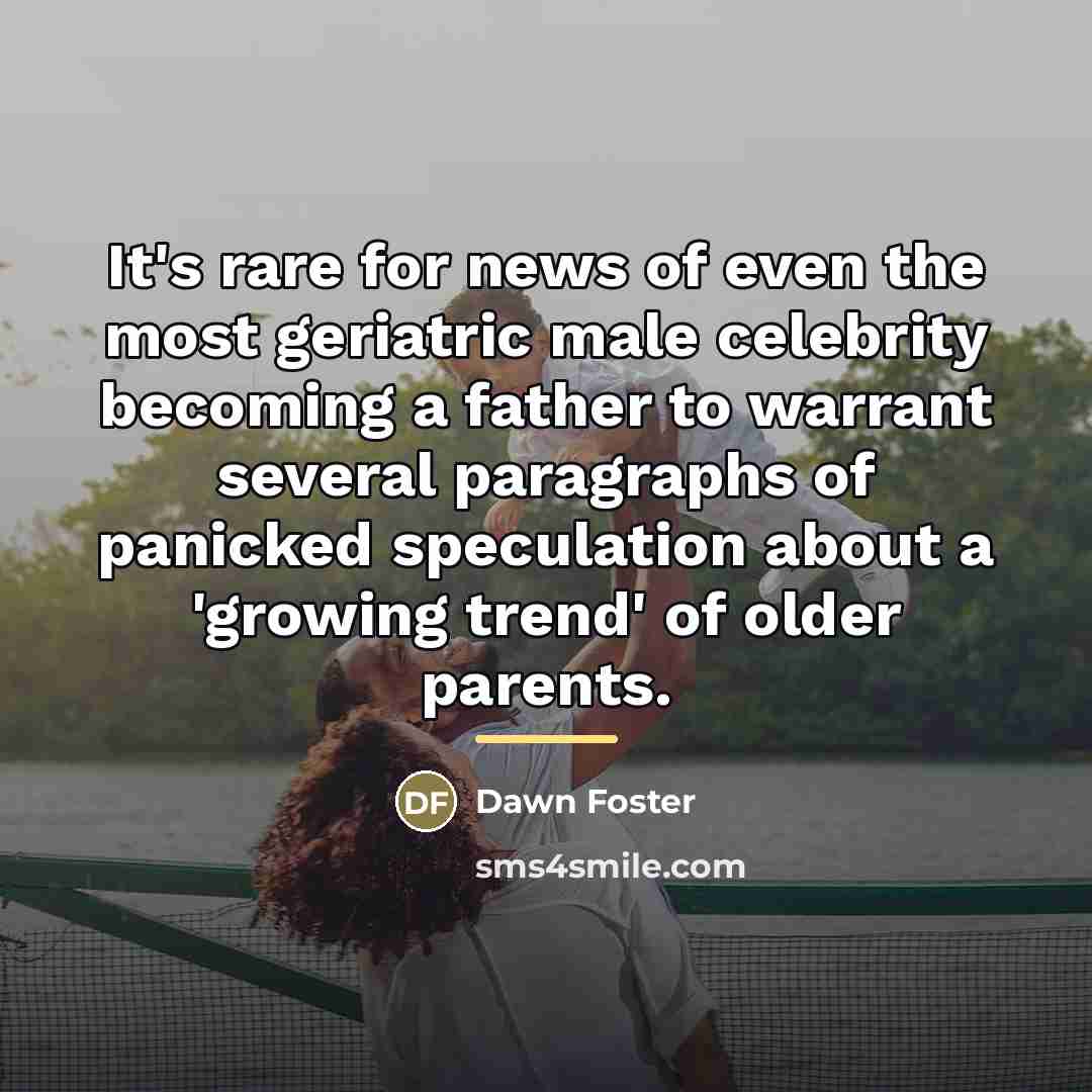 “It's rare for news of even the most geriatric male…” quote by Dawn Foster