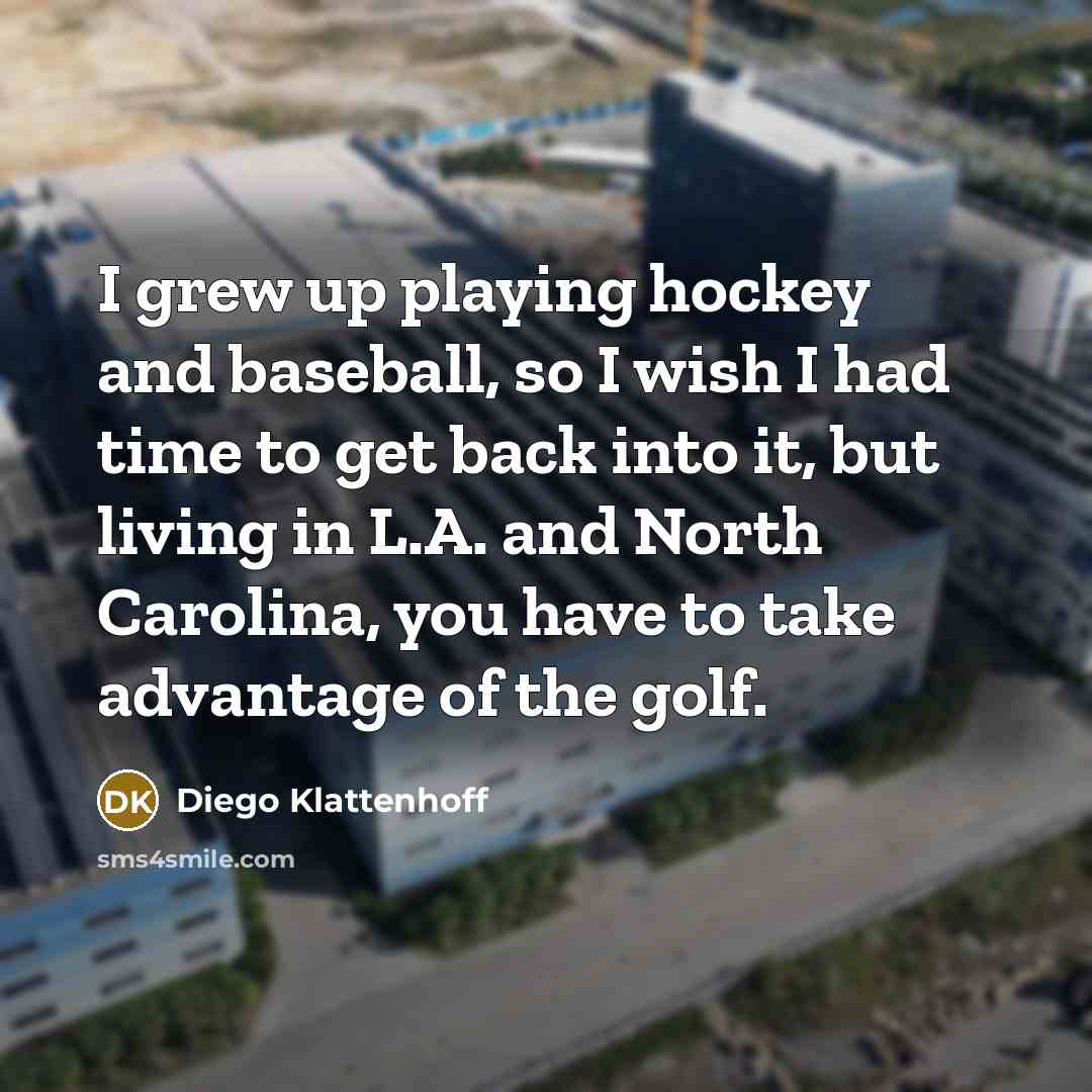 “I grew up playing hockey and baseball, so I wish…” quote by Diego Klattenhoff