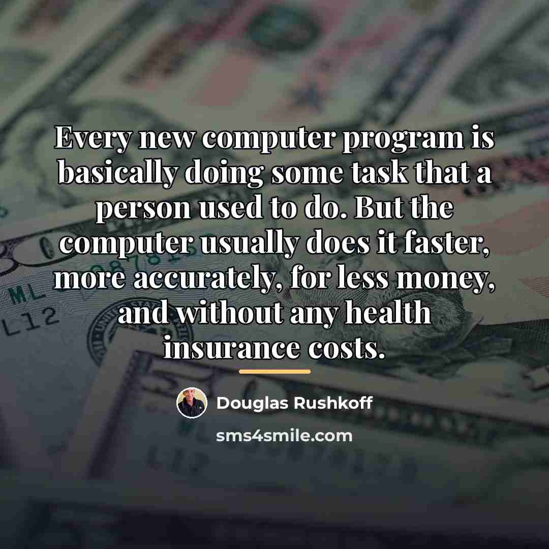“Every new computer program is basically doing some task that…” quote by Douglas Rushkoff