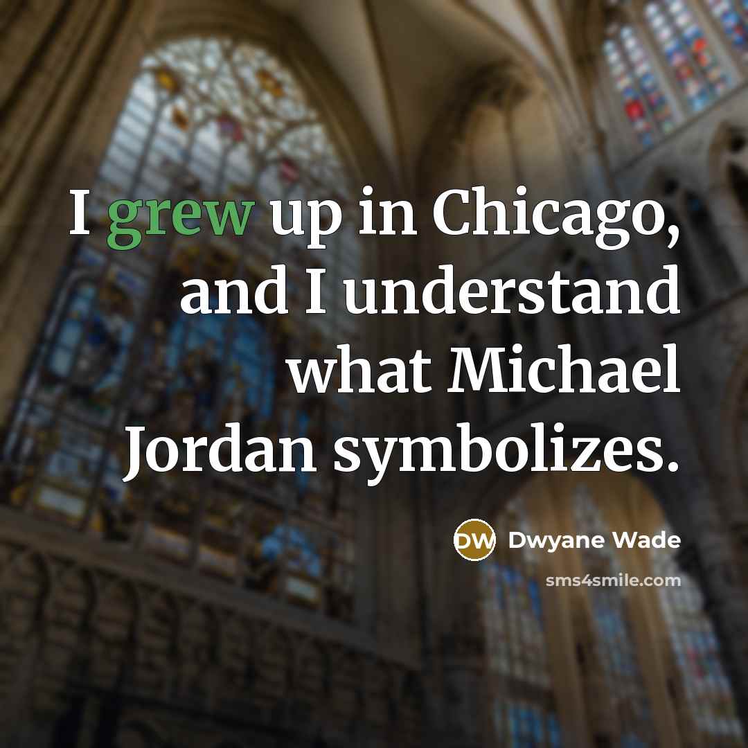 “I grew up in Chicago, and I understand what Michael…” quote by Dwyane Wade