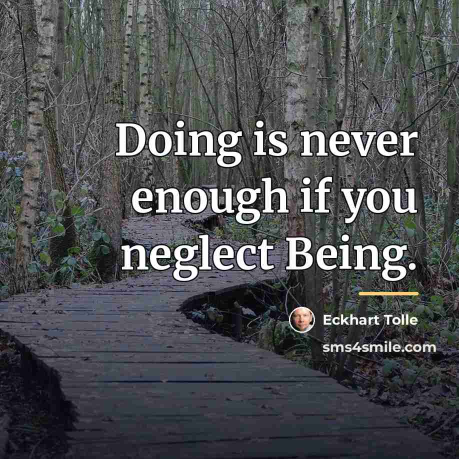 “Doing is never enough if you neglect Being.…” quote by Eckhart Tolle
