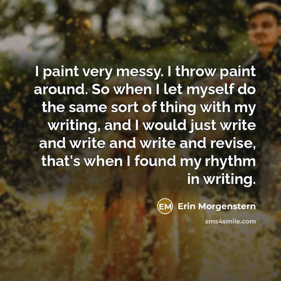 “I paint very messy. I throw paint around. So when…” quote by Erin Morgenstern