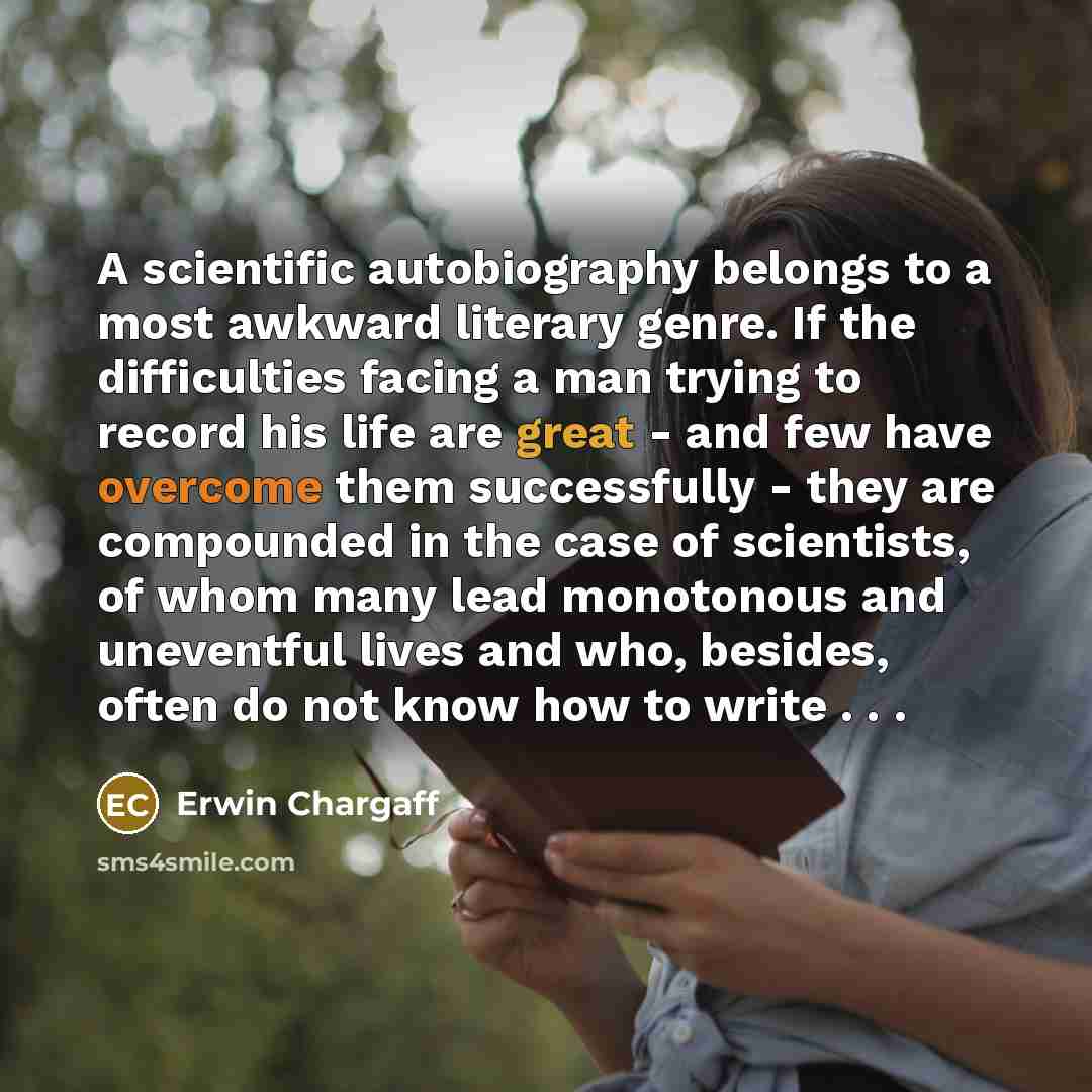 “A scientific autobiography belongs to a most awkward literary genre.…” quote by Erwin Chargaff