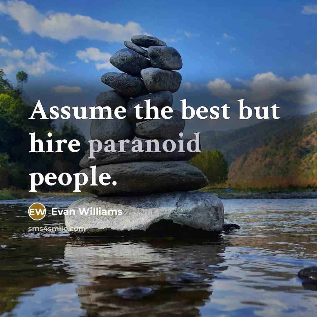 “Assume the best but hire paranoid people.…” quote by Evan Williams