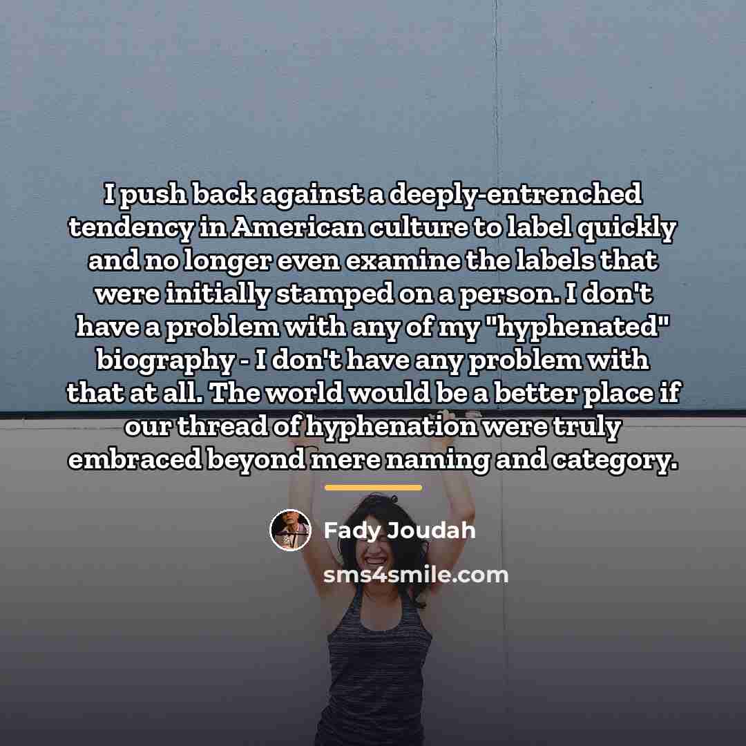 “I push back against a deeply-entrenched tendency in American culture…” quote by Fady Joudah