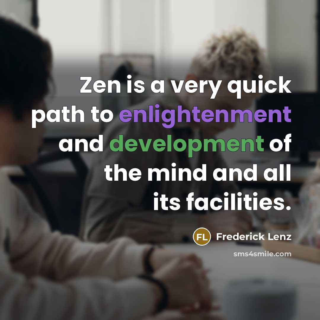 “Zen is a very quick path to enlightenment and development…” quote by Frederick Lenz