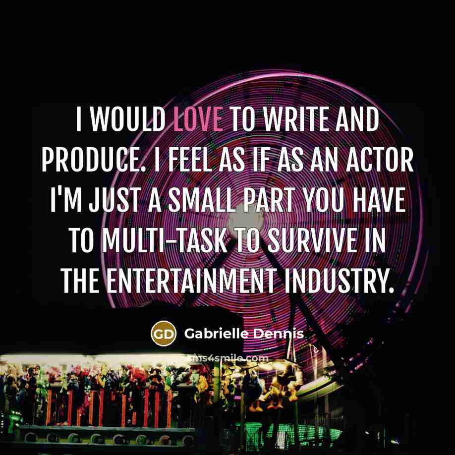 “I would love to write and produce. I feel as…” quote by Gabrielle Dennis