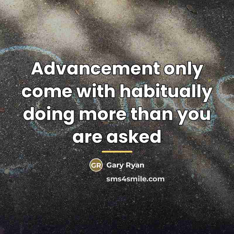 “Advancement only come with habitually doing more than you are…” quote by Gary Ryan