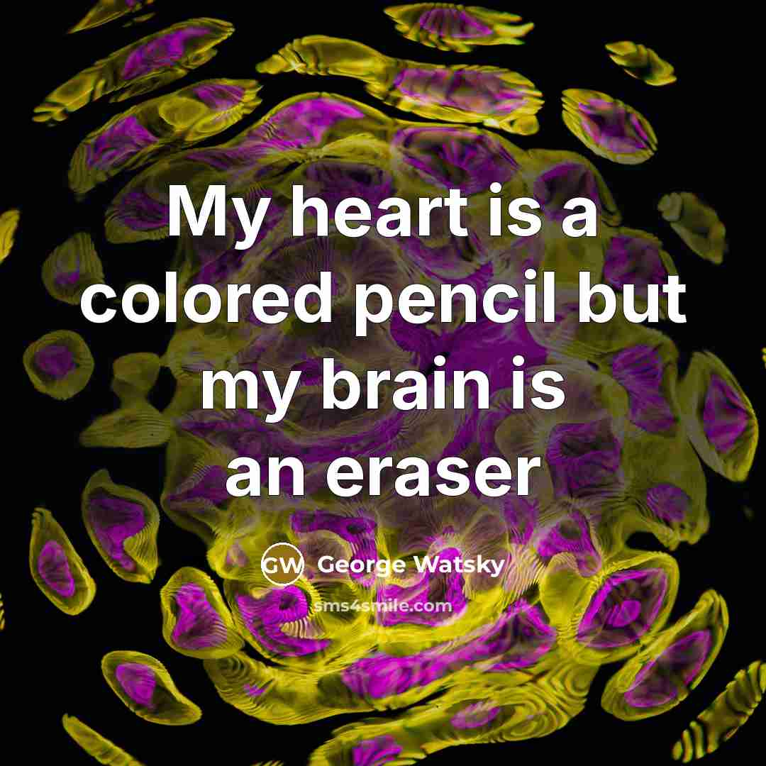 “My heart is a colored pencil but my brain is…” quote by George Watsky