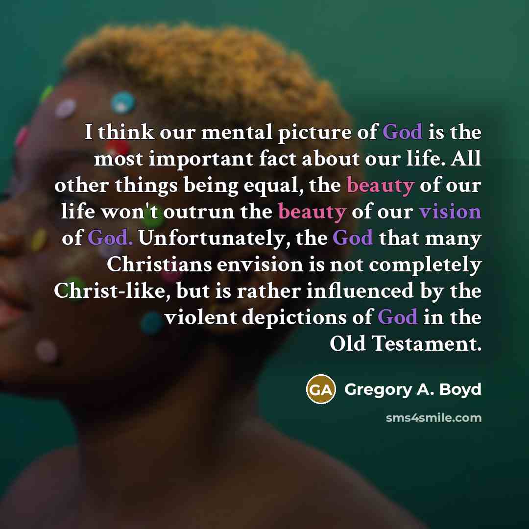 “I think our mental picture of God is the most…” quote by Gregory A. Boyd