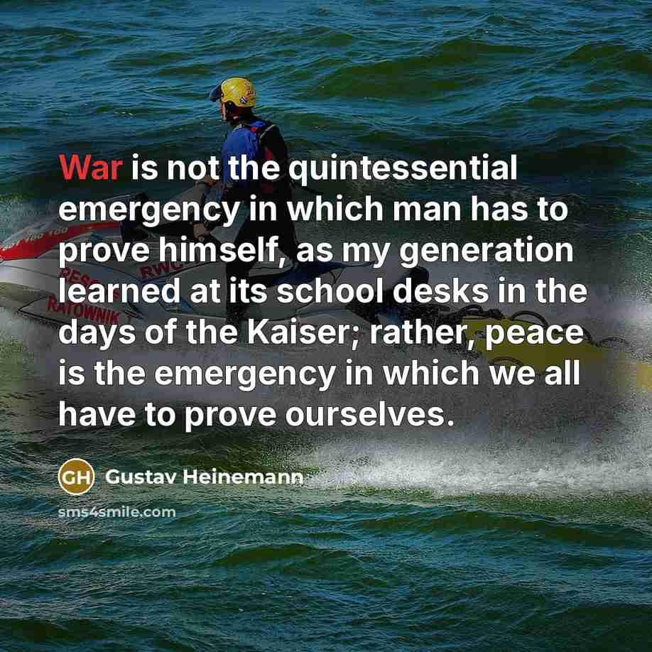 “War is not the quintessential emergency in which man has…” quote by Gustav Heinemann